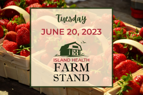 Island Health Farm Stand update for Tuesday, June 20, 2023