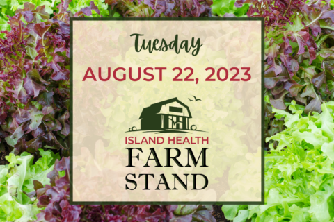 Island Health Farm Stand update for Tuesday, August 22, 2023