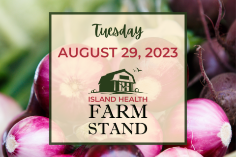 Island Health Farm Stand update for Tuesday, August 29, 2023
