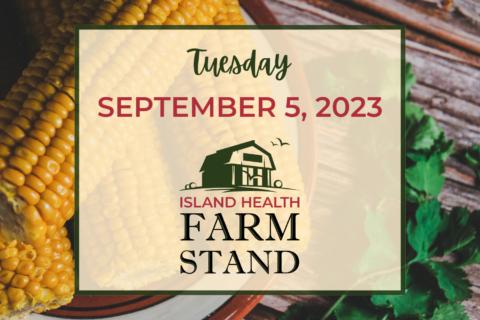 Island Health Farm Stand update for Tuesday, September 5, 2023
